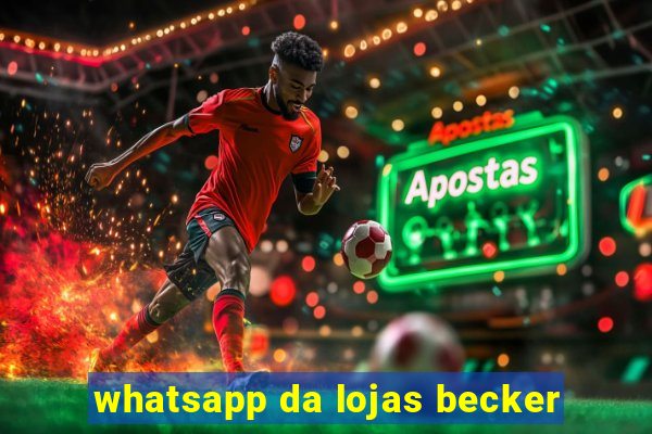 whatsapp da lojas becker