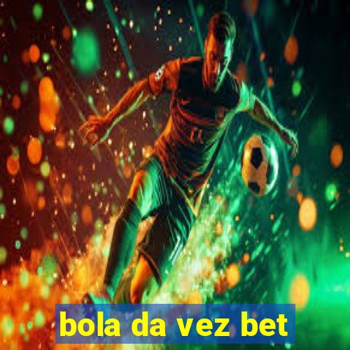 bola da vez bet