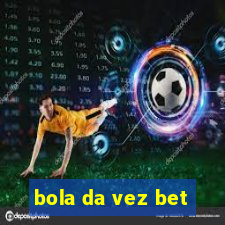 bola da vez bet