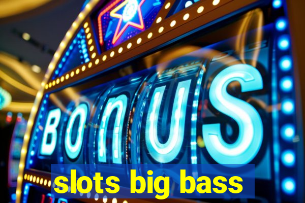 slots big bass