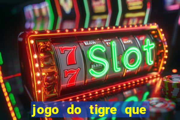 jogo do tigre que paga dinheiro