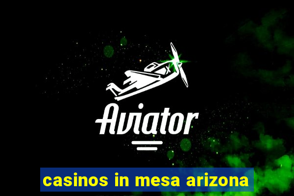 casinos in mesa arizona