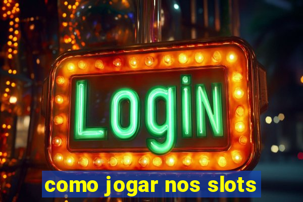 como jogar nos slots