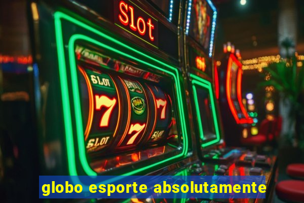 globo esporte absolutamente