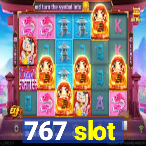 767 slot