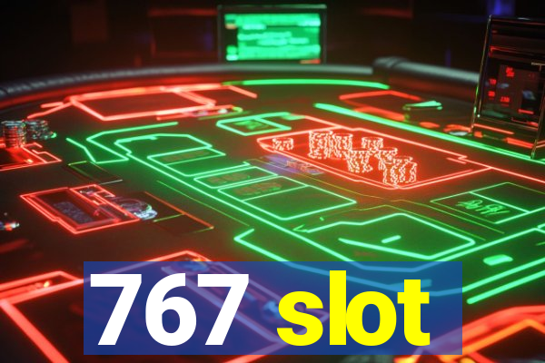 767 slot