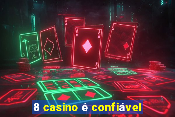 8 casino é confiável