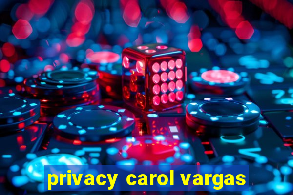 privacy carol vargas