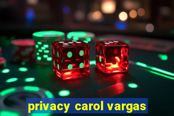 privacy carol vargas