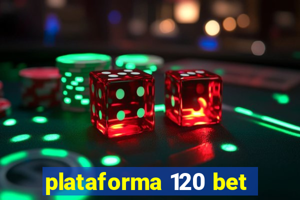 plataforma 120 bet