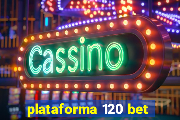 plataforma 120 bet