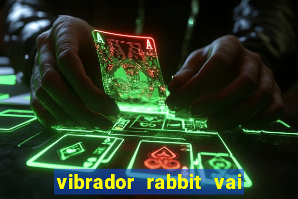 vibrador rabbit vai e vem