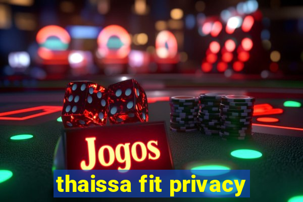 thaissa fit privacy