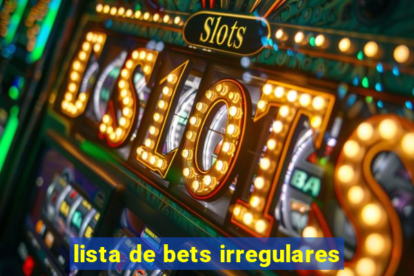 lista de bets irregulares