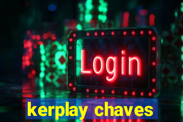 kerplay chaves