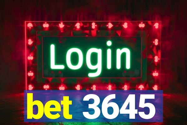 bet 3645