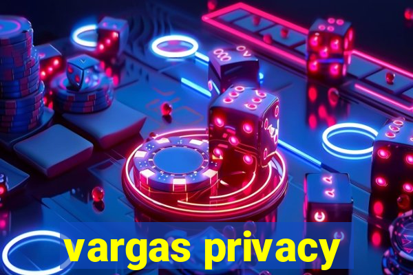 vargas privacy