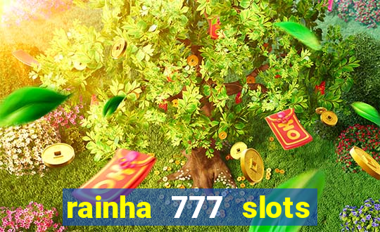 rainha 777 slots paga mesmo