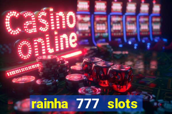 rainha 777 slots paga mesmo