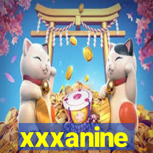 xxxanine