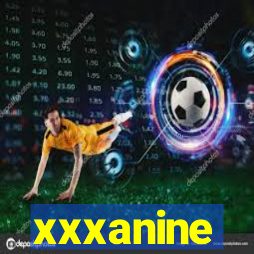 xxxanine