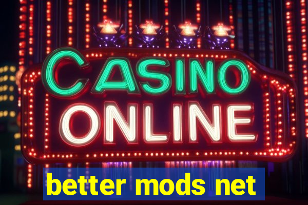 better mods net