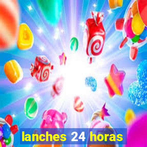 lanches 24 horas