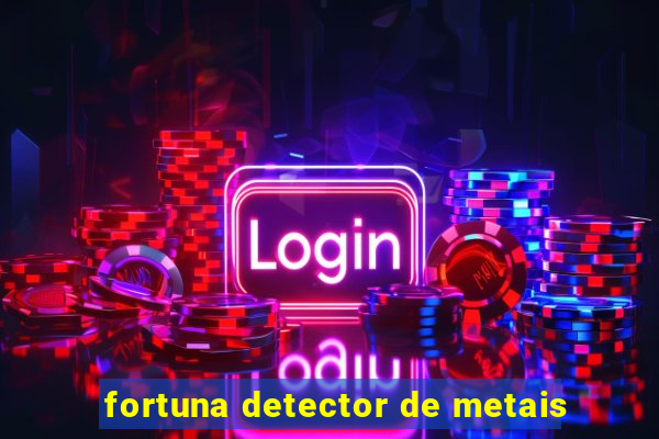 fortuna detector de metais