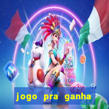 jogo pra ganha dinheiro de verdade