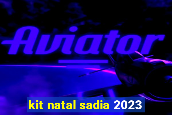 kit natal sadia 2023