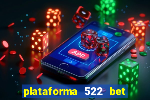 plataforma 522 bet é confiável