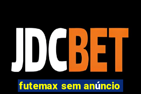 futemax sem anúncio