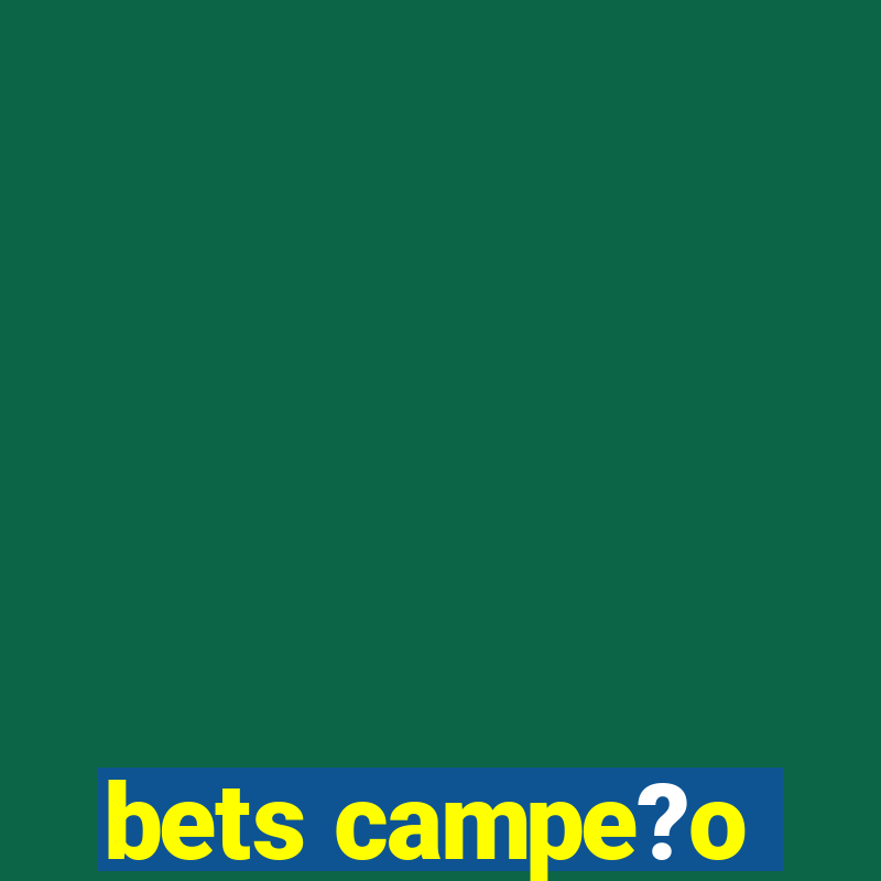 bets campe?o