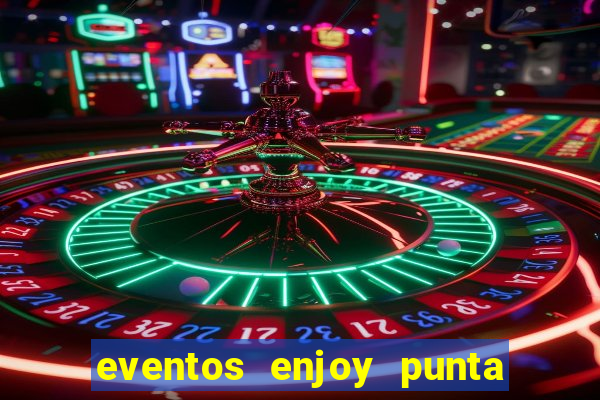 eventos enjoy punta del este