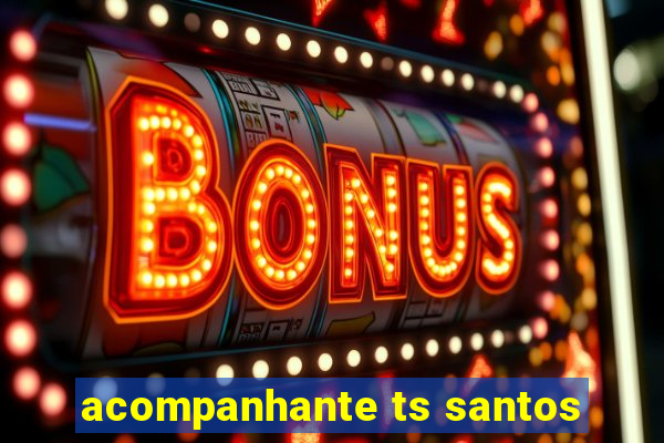 acompanhante ts santos