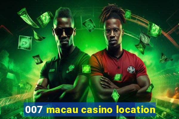 007 macau casino location