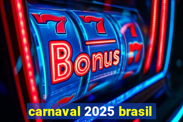 carnaval 2025 brasil