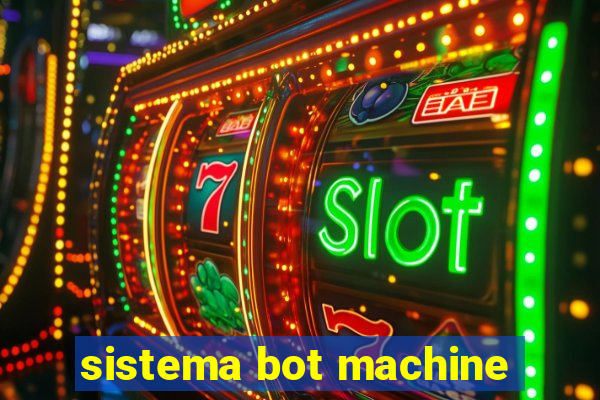 sistema bot machine