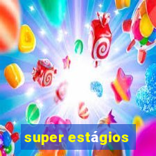 super estágios