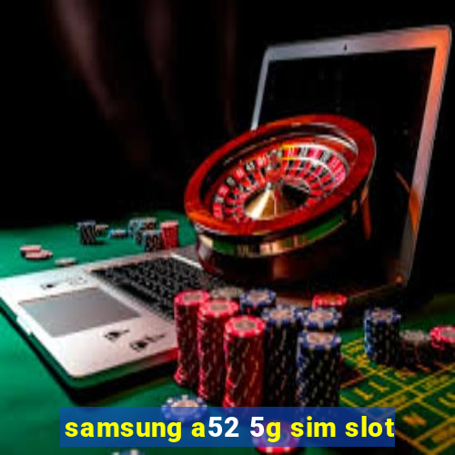 samsung a52 5g sim slot