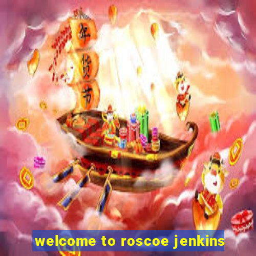 welcome to roscoe jenkins