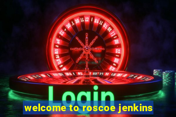 welcome to roscoe jenkins