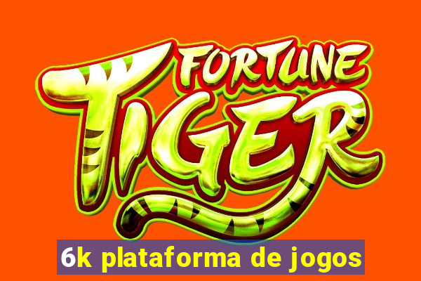 6k plataforma de jogos