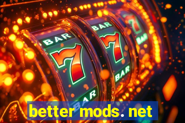 better mods. net