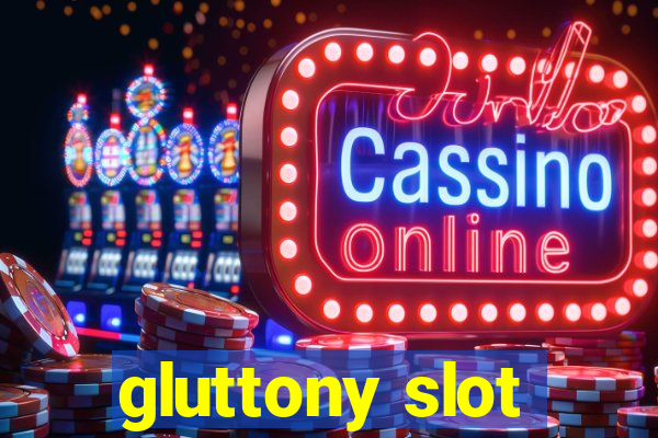 gluttony slot