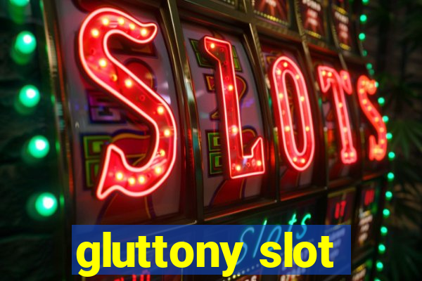 gluttony slot