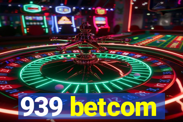 939 betcom