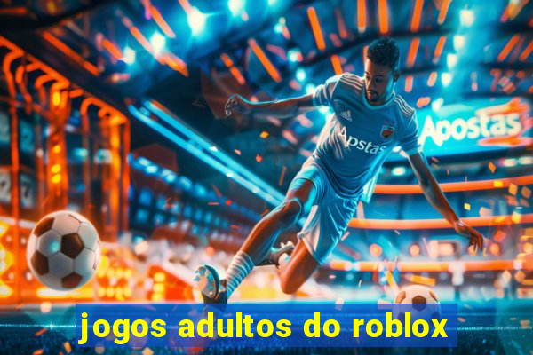 jogos adultos do roblox