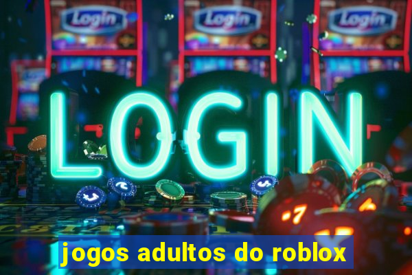 jogos adultos do roblox