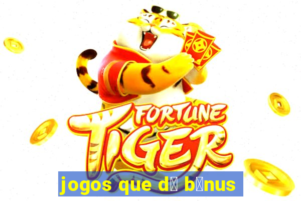 jogos que d谩 b么nus